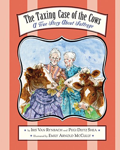 The Taxing Case of the Cows: A True Story About Suffrage Parents & Children