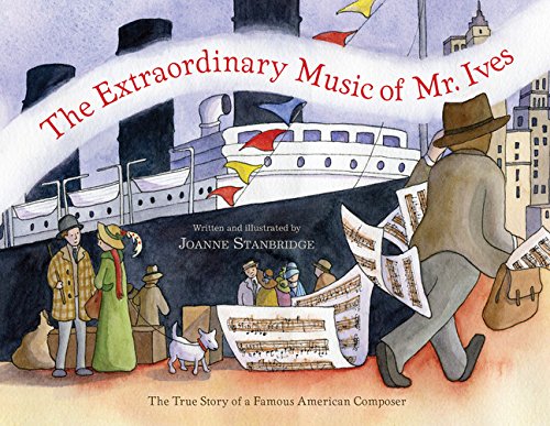 The Extraordinary Music of Mr. Ives: The True Story of a Famous American Composer book