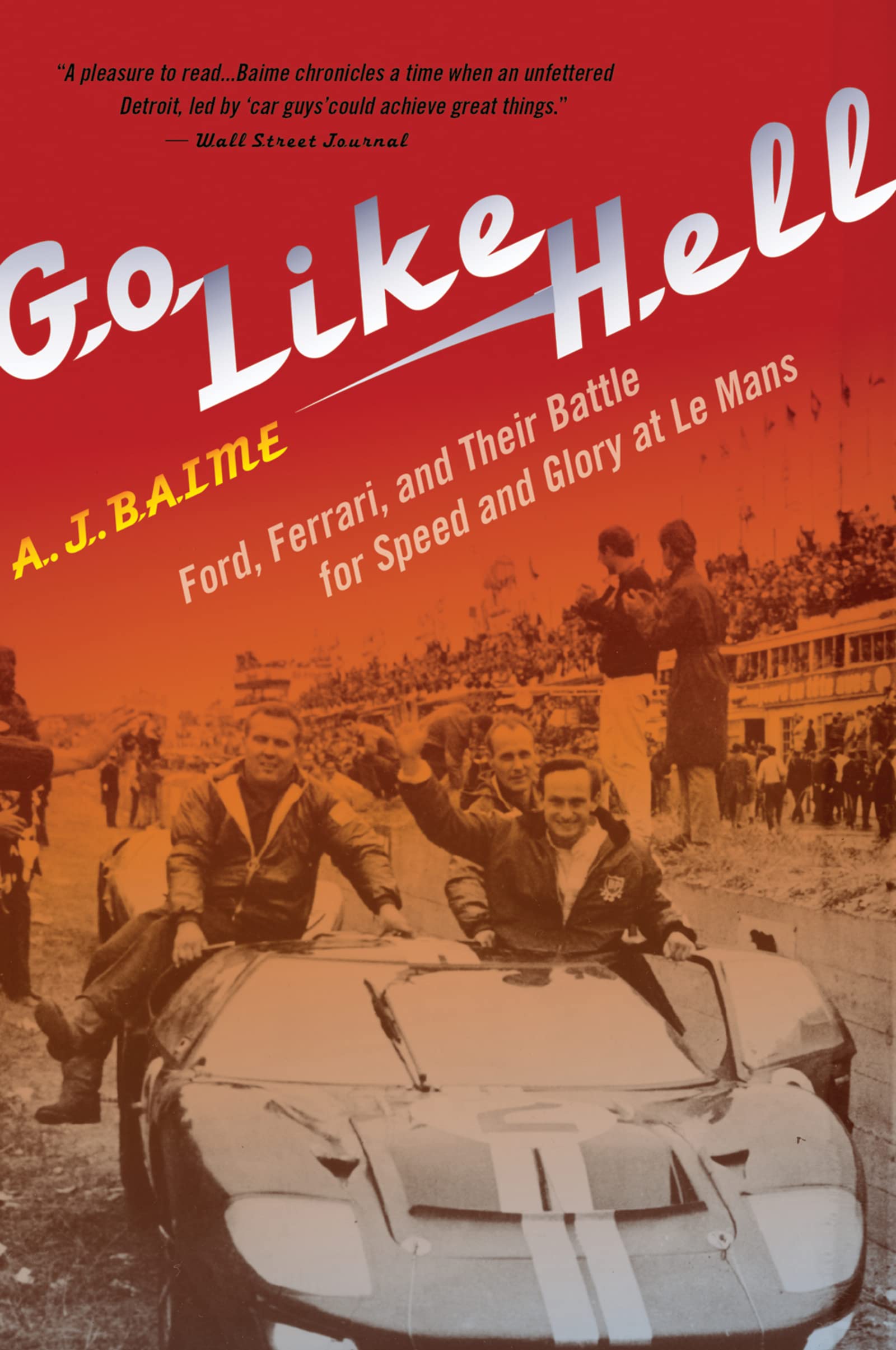 Go Like Hell: Ford, Ferrari, and Their Battle for Speed and Glory at Le Mans Business & Technology