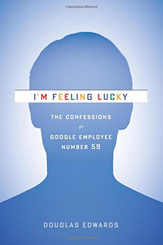 I'm Feeling Lucky: The Confessions of Google Employee Number 59 Politics & Society
