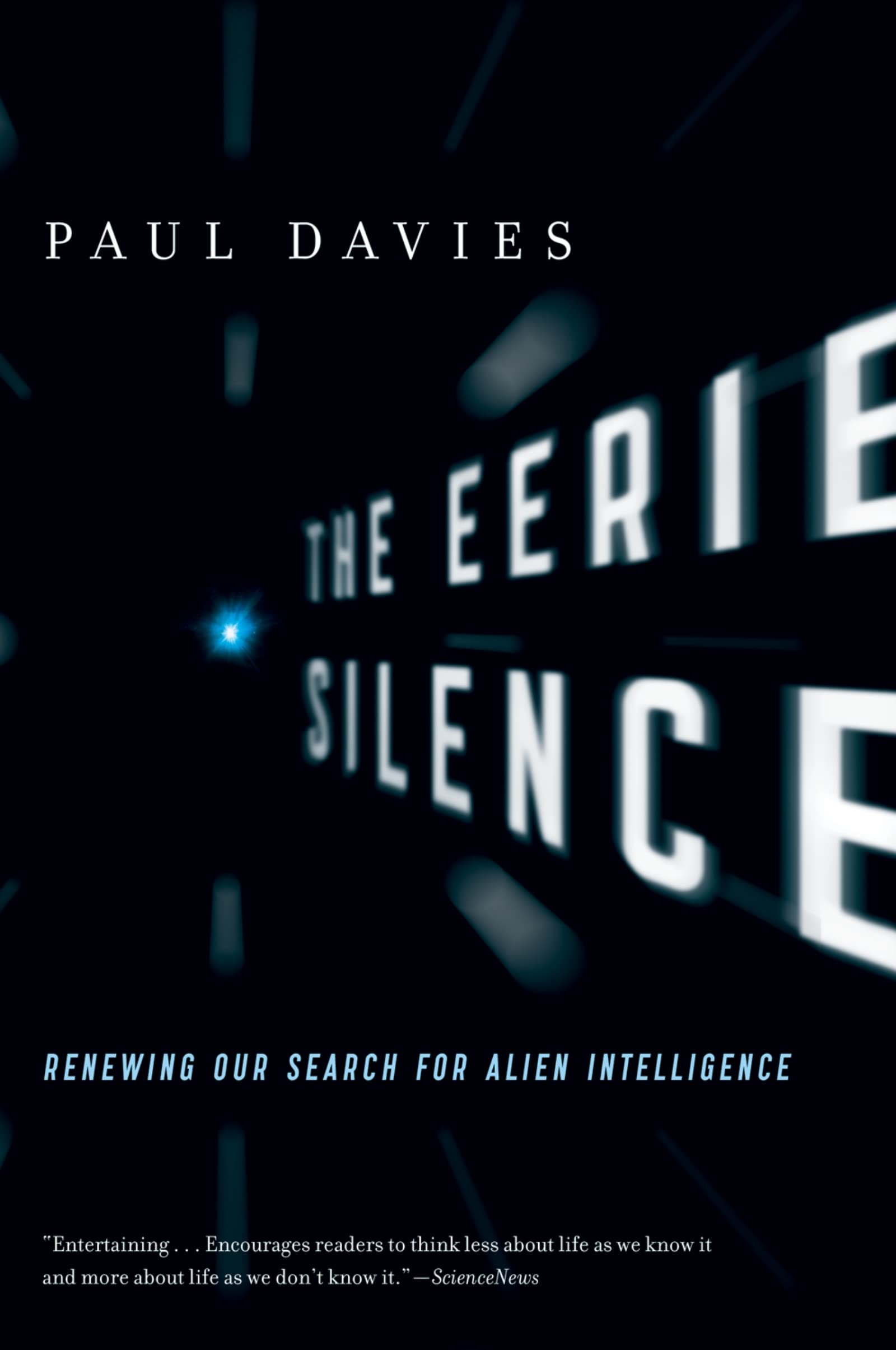 The Eerie Silence: Renewing Our Search for Alien Intelligence: Renewing Our Search for Alien Intelligence – A Physicist's Provocative Guide to SETI and Extraterrestrial Life Natural Sciences