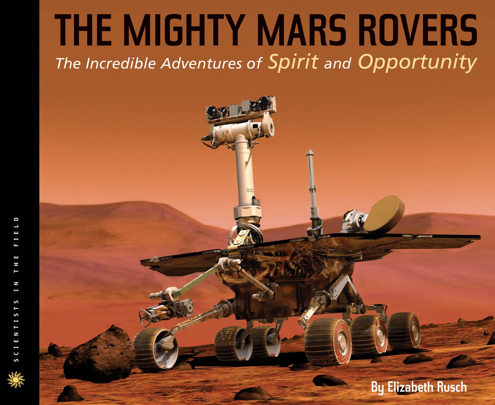 The Mighty Mars Rovers: The Incredible Adventures of Spirit and Opportunity (Scientists in the Field Series) Business & Technology