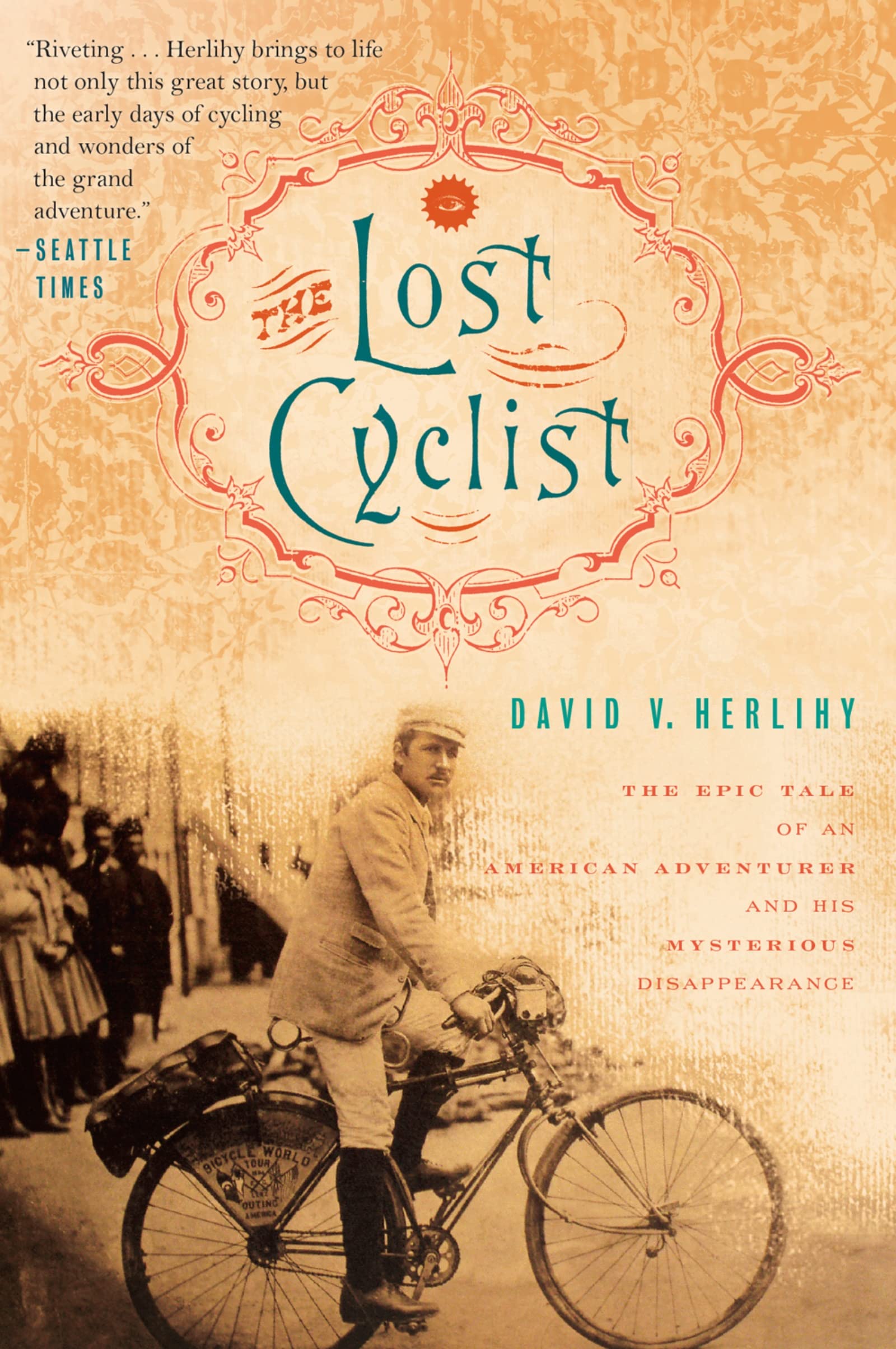 The Lost Cyclist: The Epic Tale of an American Adventurer and His Mysterious Disappearance book