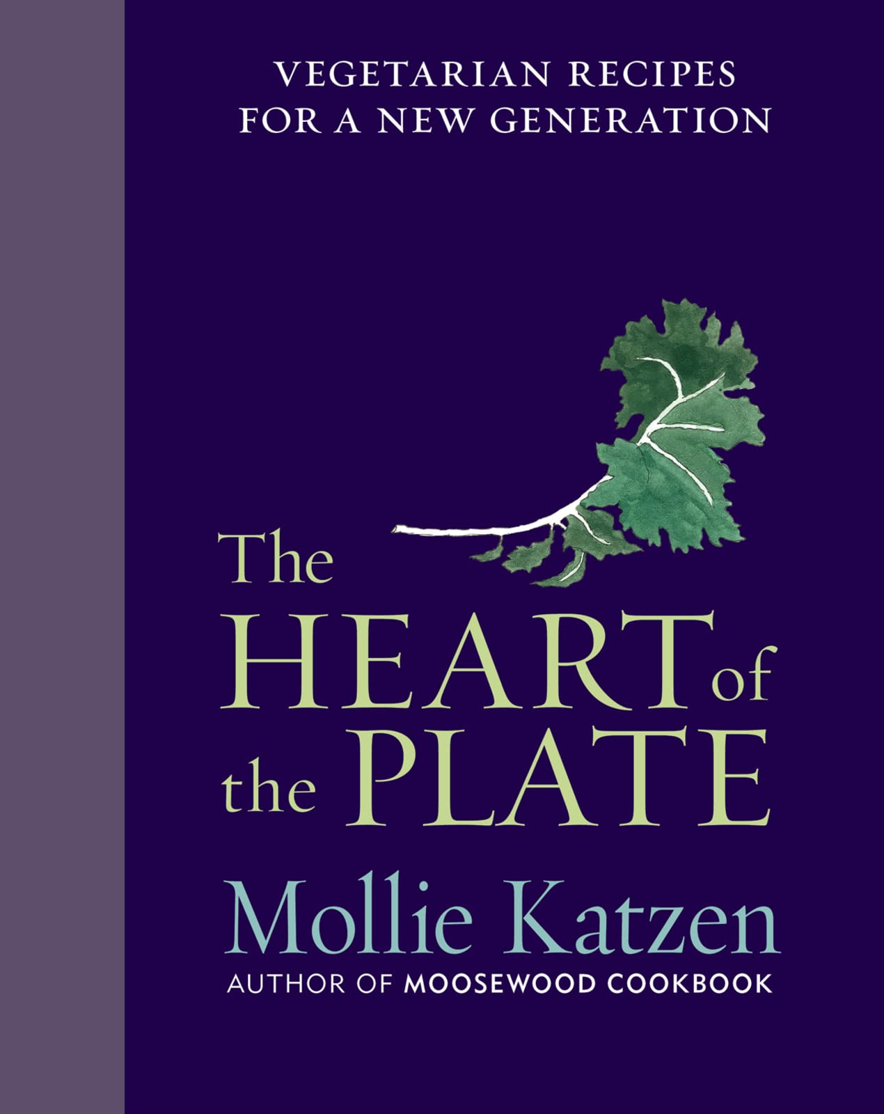 The Heart of the Plate: Vegetarian Recipes for a New Generation Leisure, Home & Garden