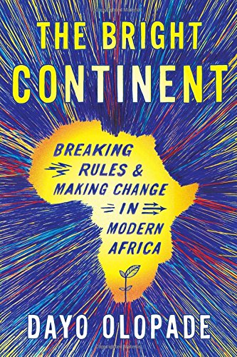 The Bright Continent: Breaking Rules and Making Change in Modern Africa book