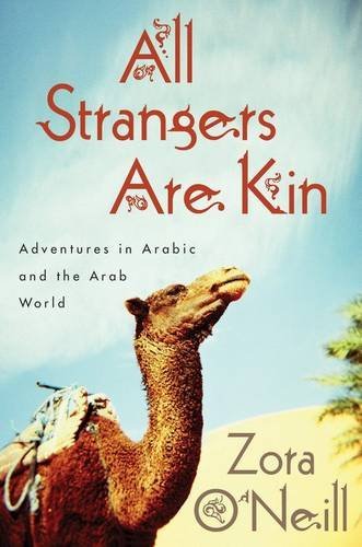All Strangers Are Kin: Adventures in Arabic and the Arab World Politics & Society
