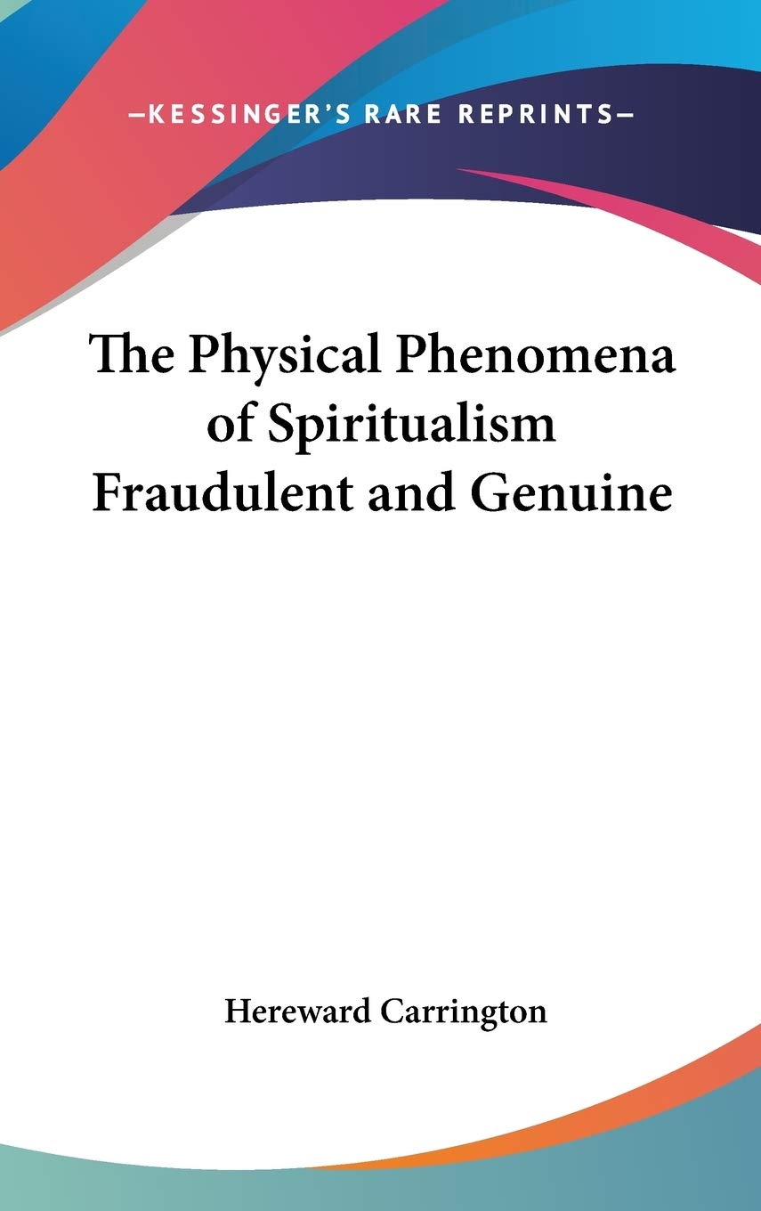 The Physical Phenomena of Spiritualism Fraudulent and Genuine book
