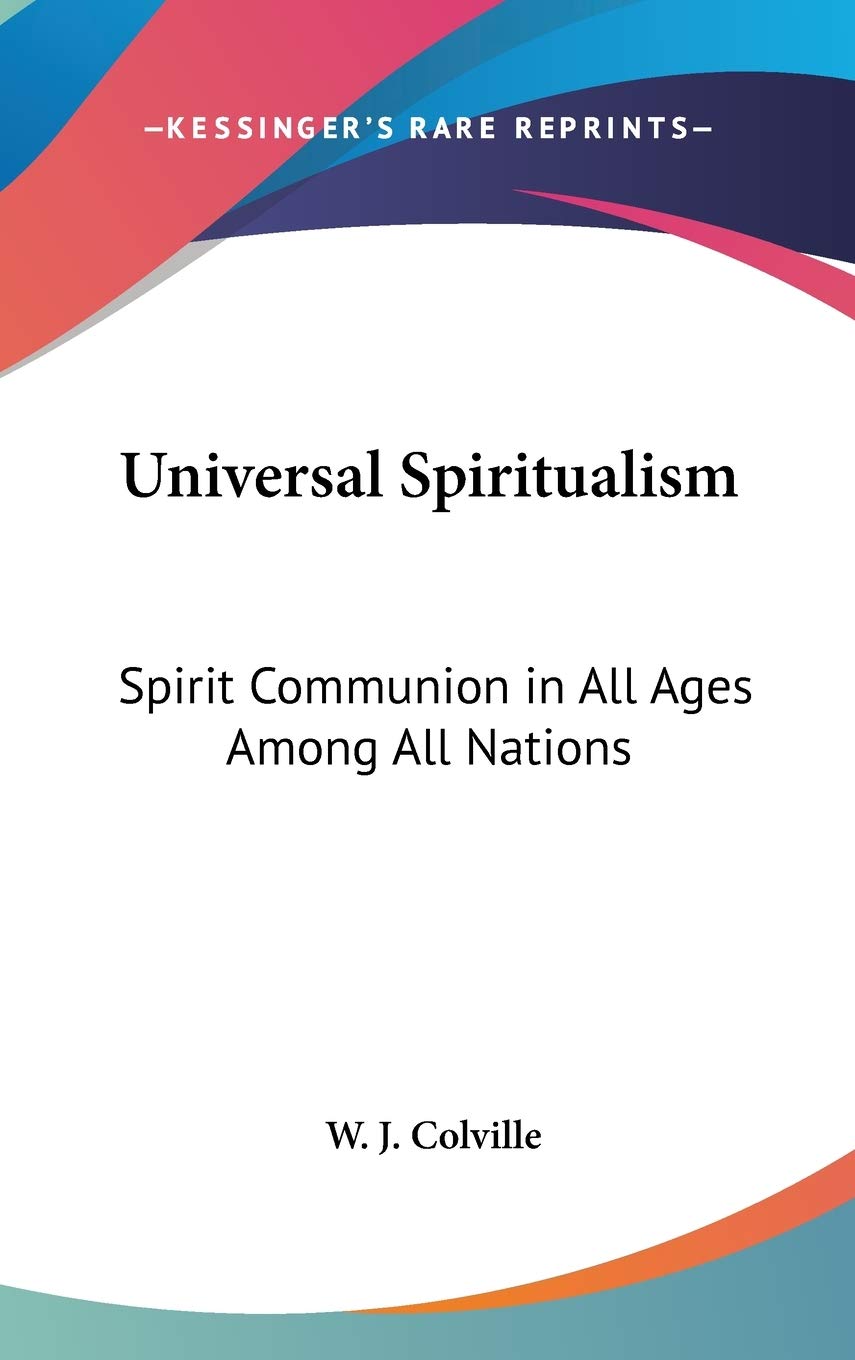 Universal Spiritualism: Spirit Communion in All Ages Among All Nations book