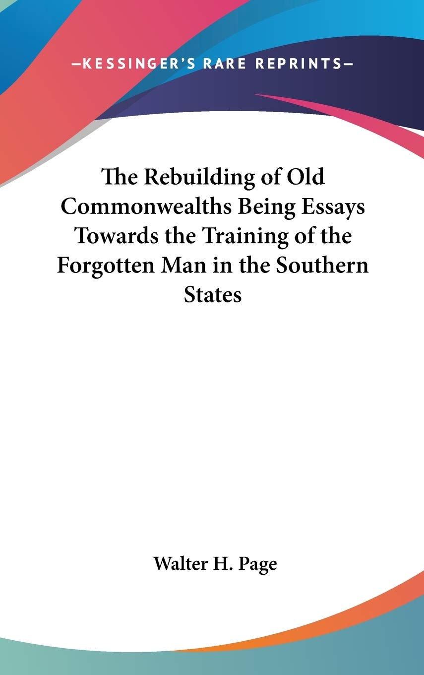 The Rebuilding of Old Commonwealths Being Essays Towards the Training of the Forgotten Man in the Southern States book