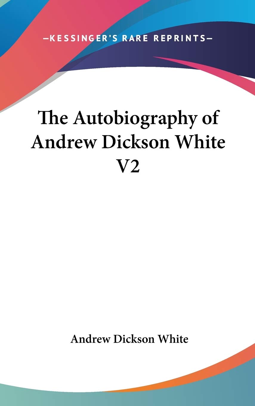 The Autobiography of Andrew Dickson White V2 Contemporary literature