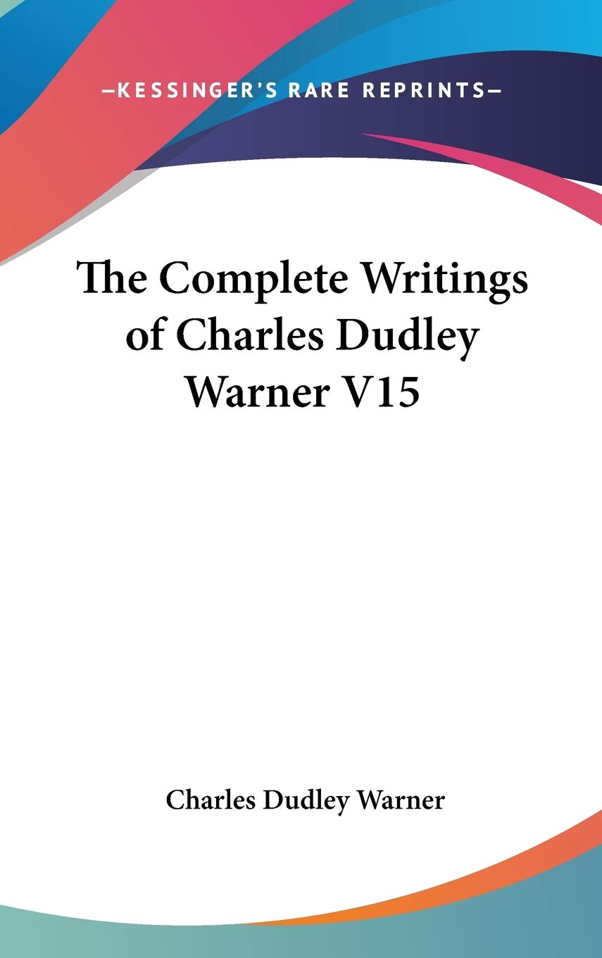 The Complete Writings of Charles Dudley Warner V15 Philosophy