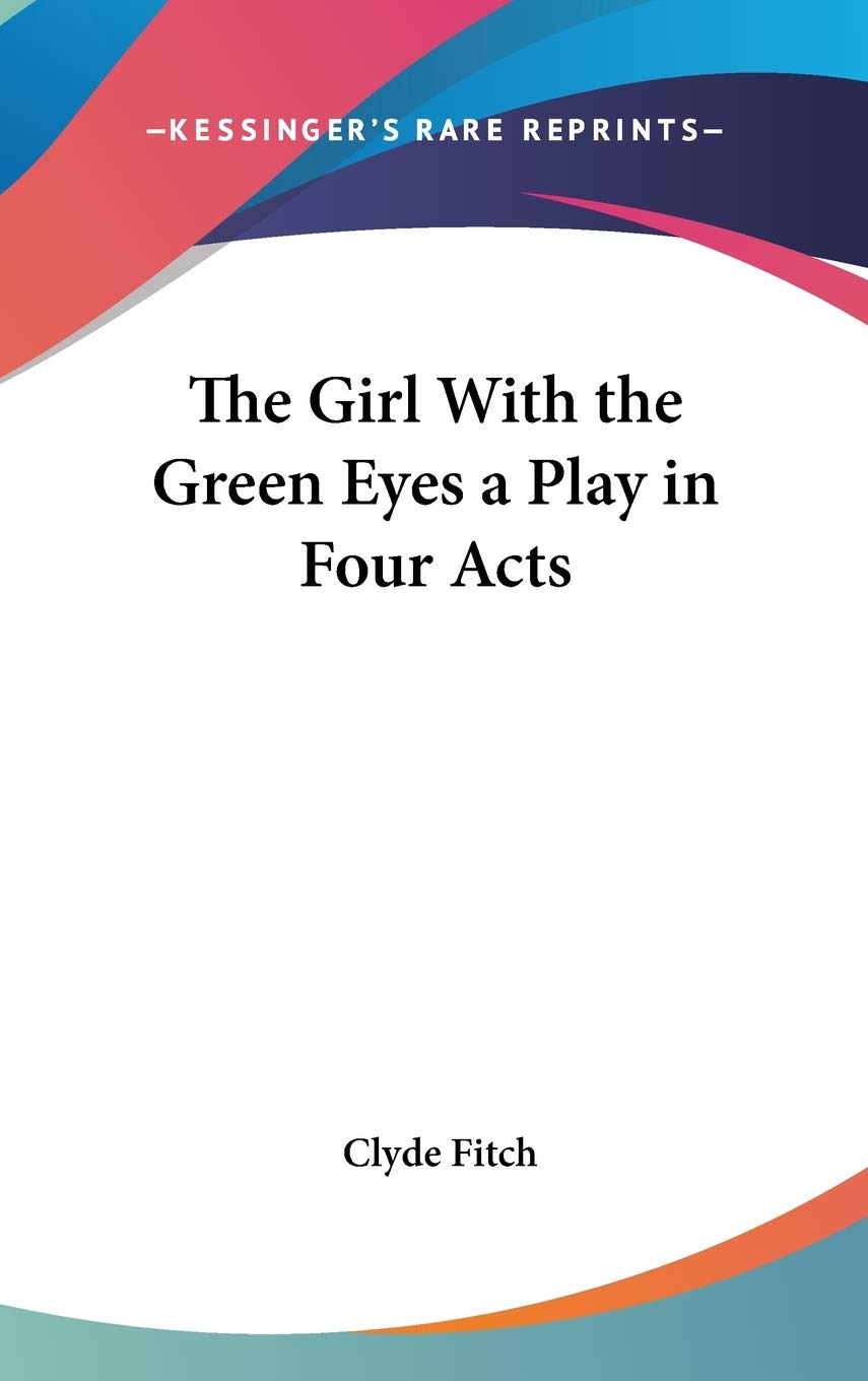 The Girl With the Green Eyes a Play in Four Acts Film, Art & Culture