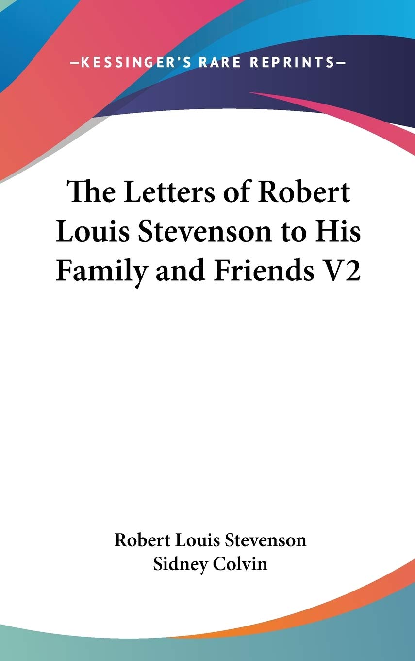The Letters of Robert Louis Stevenson to His Family and Friends V2 Essays & Short Stories