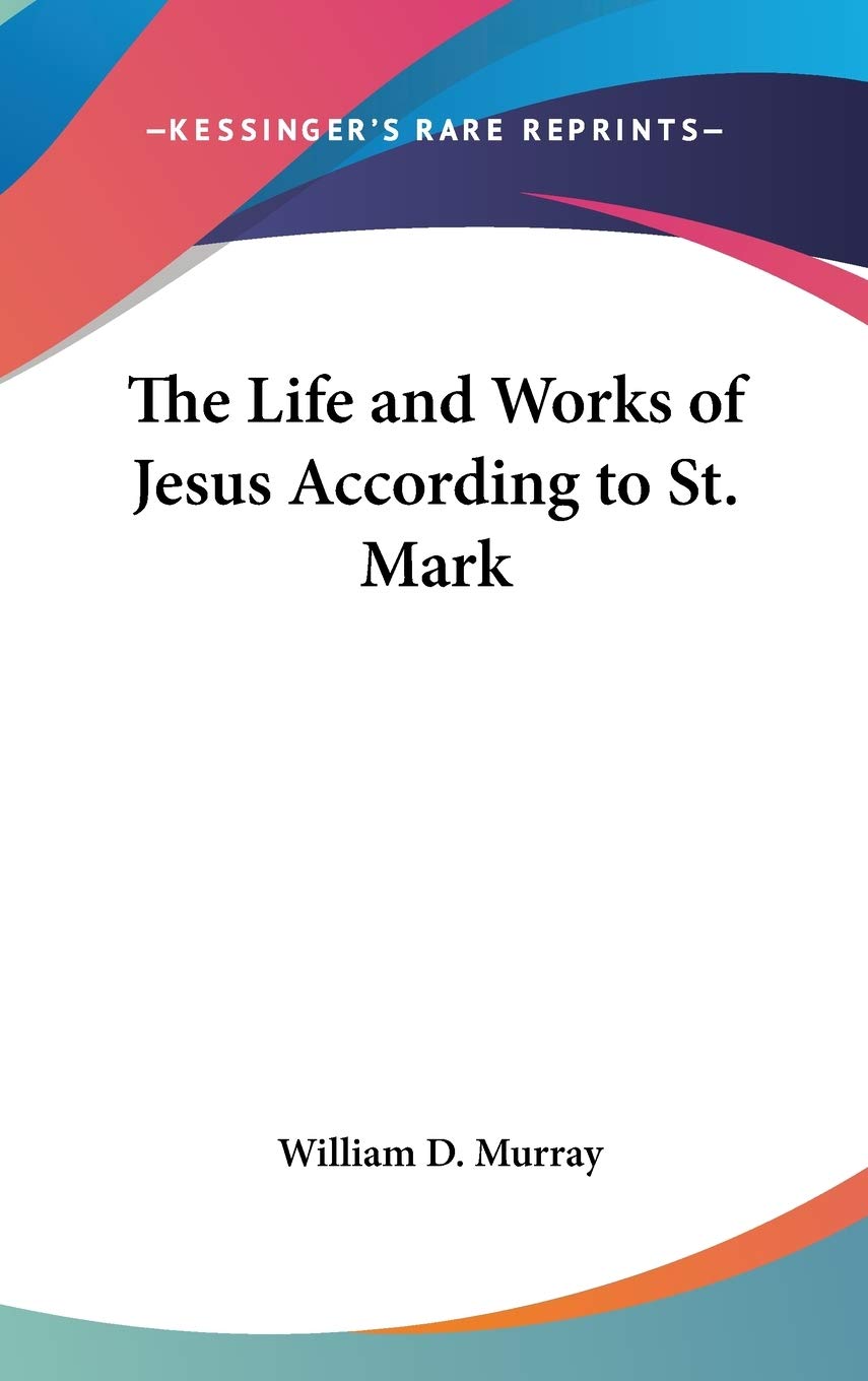 The Life and Works of Jesus According to St. Mark Religion & Esotericism