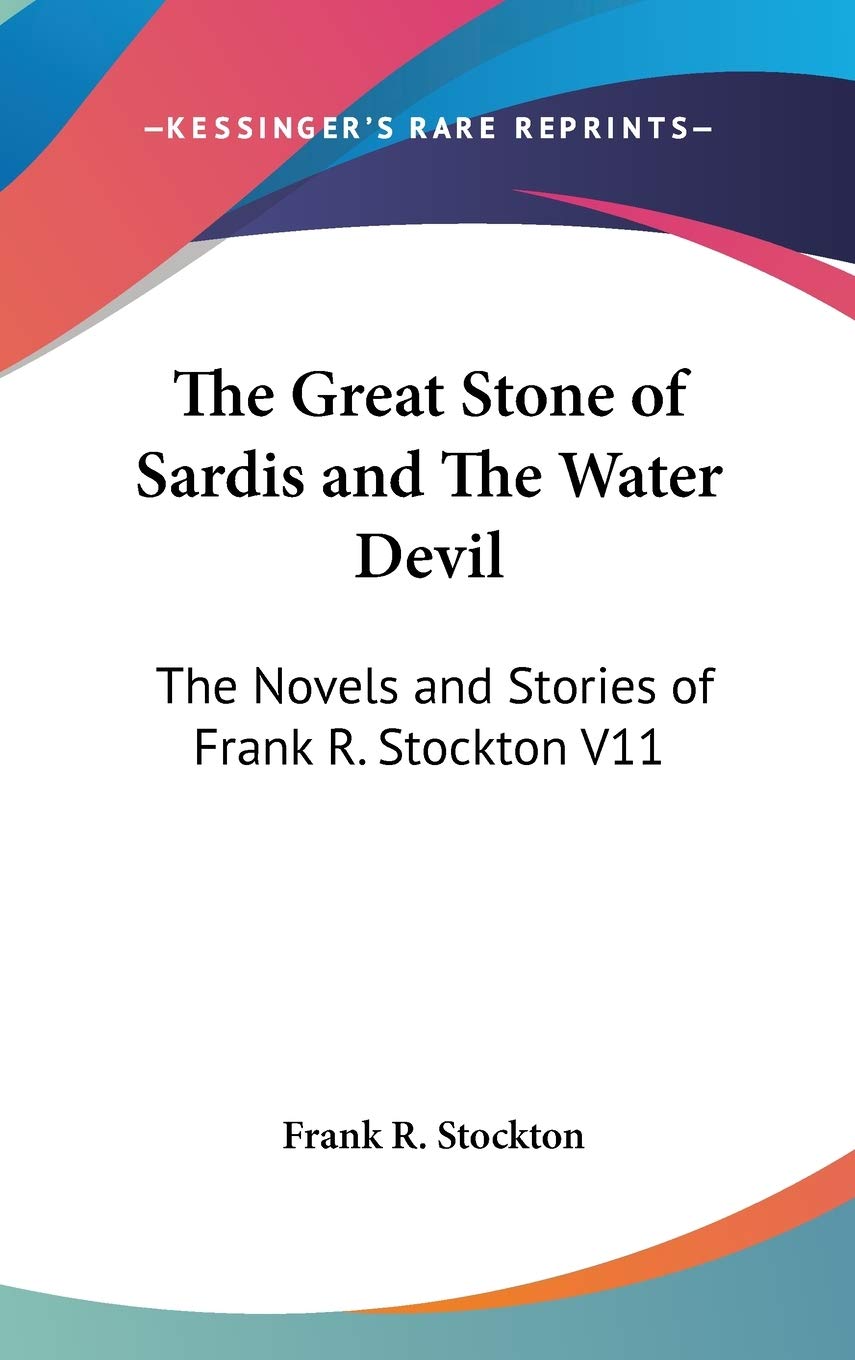 The Great Stone of Sardis and The Water Devil: The Novels and Stories of Frank R. Stockton V11 Contemporary literature Books