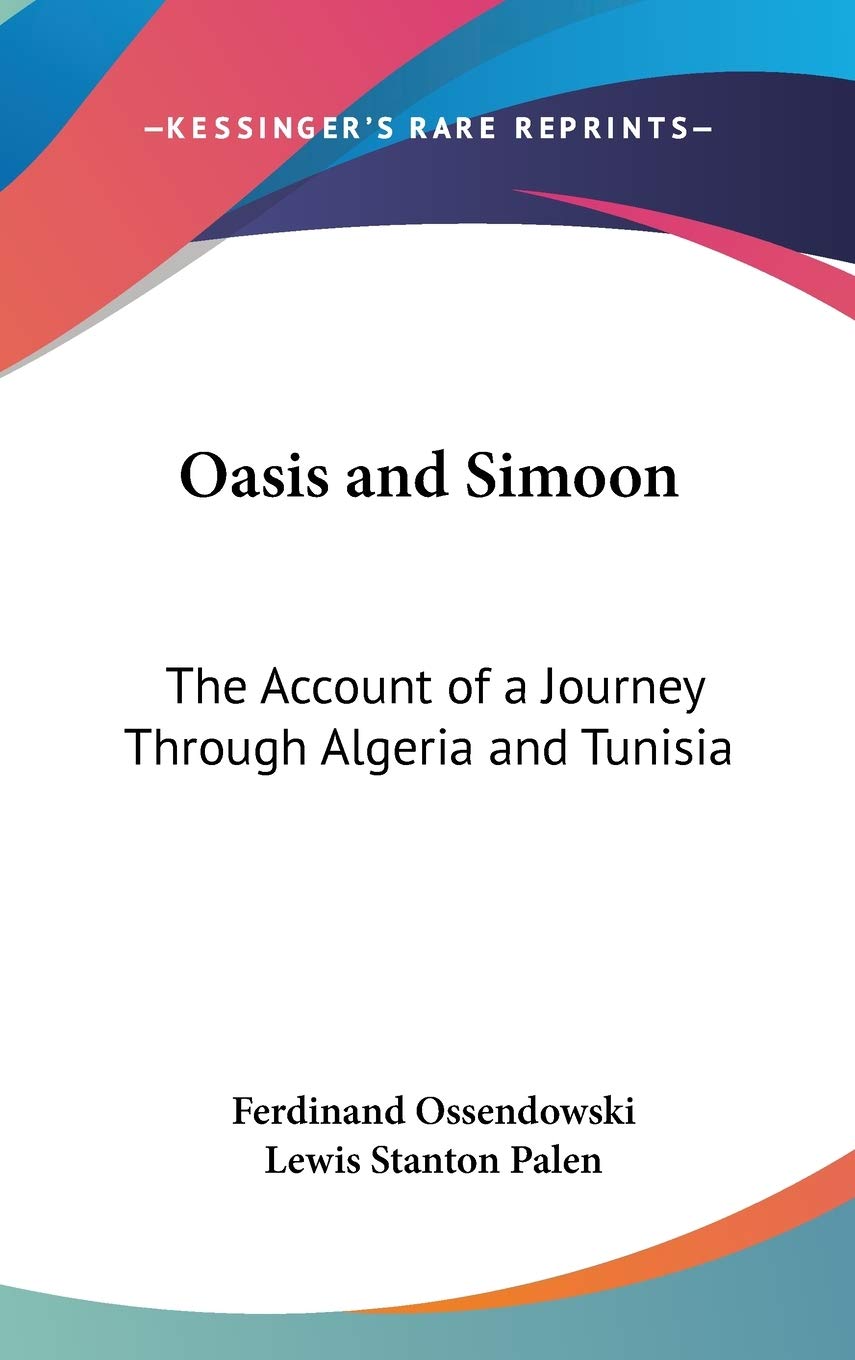 Oasis and Simoon: The Account of a Journey Through Algeria and Tunisia Philosophy