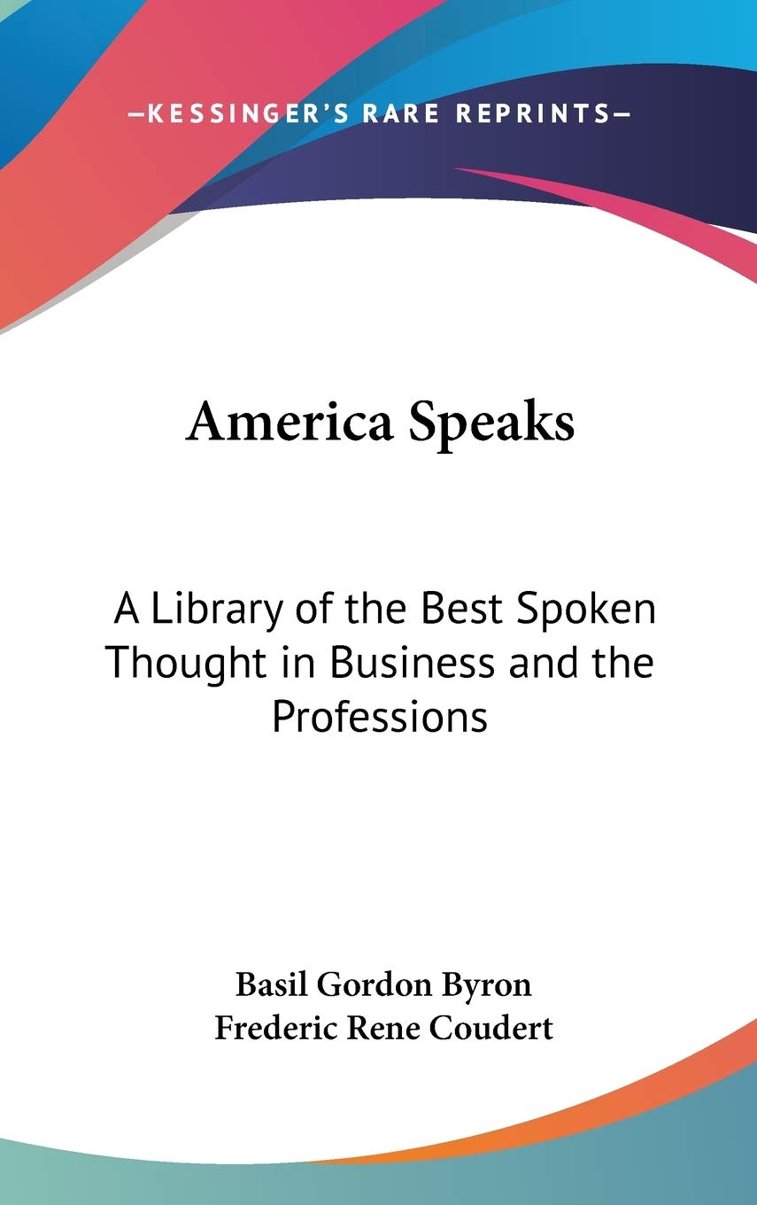 America Speaks: A Library of the Best Spoken Thought in Business and the Professions Essays & Short Stories