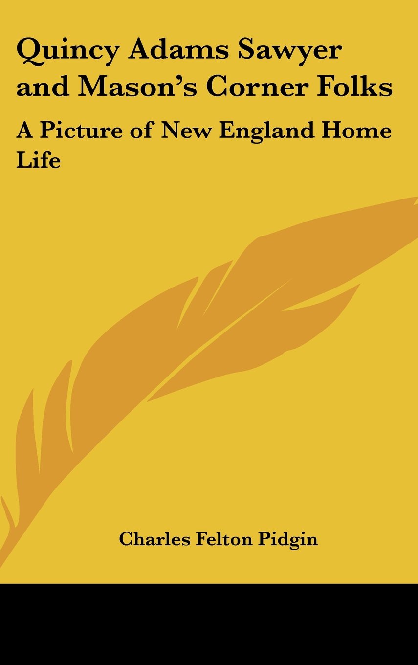 Quincy Adams Sawyer and Mason's Corner Folks: A Picture of New England Home Life Contemporary literature Books