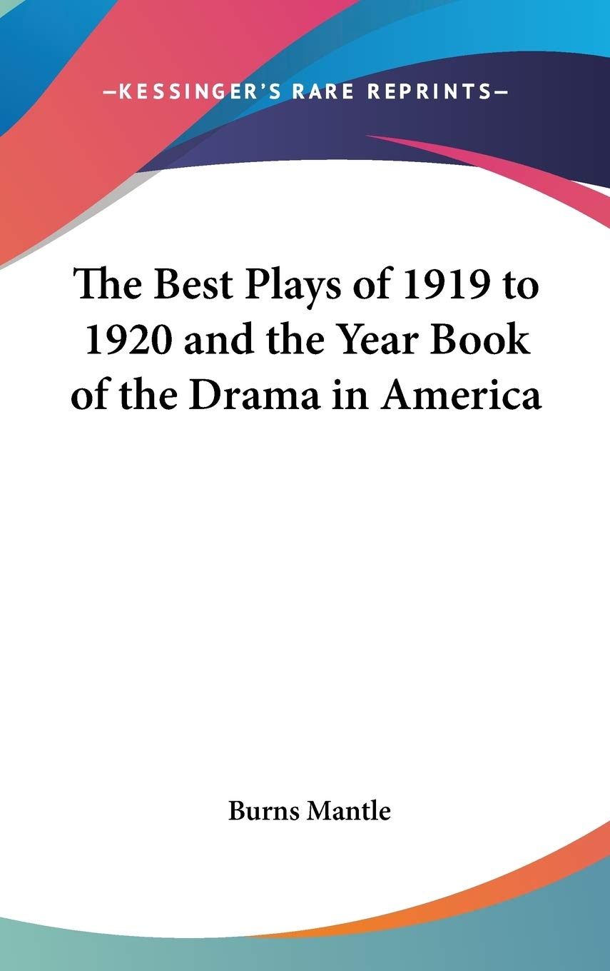 The Best Plays of 1919 to 1920 and the Year Book of the Drama in America Drama