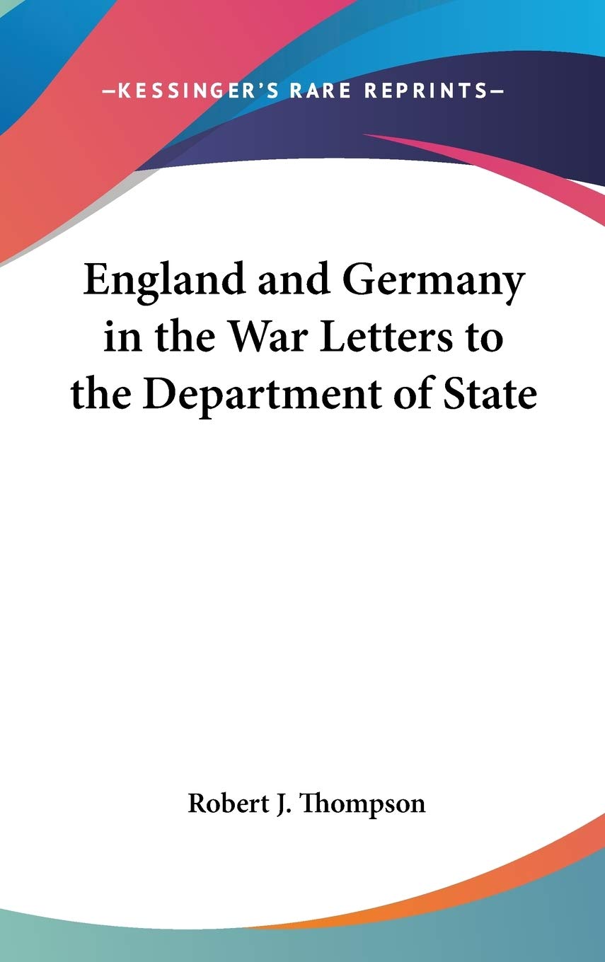 England and Germany in the War Letters to the Department of State Politics & History