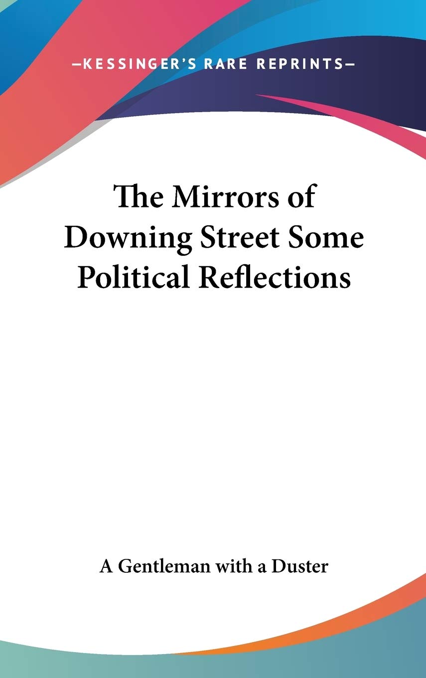 The Mirrors of Downing Street: Some Political Reflections Politics & History