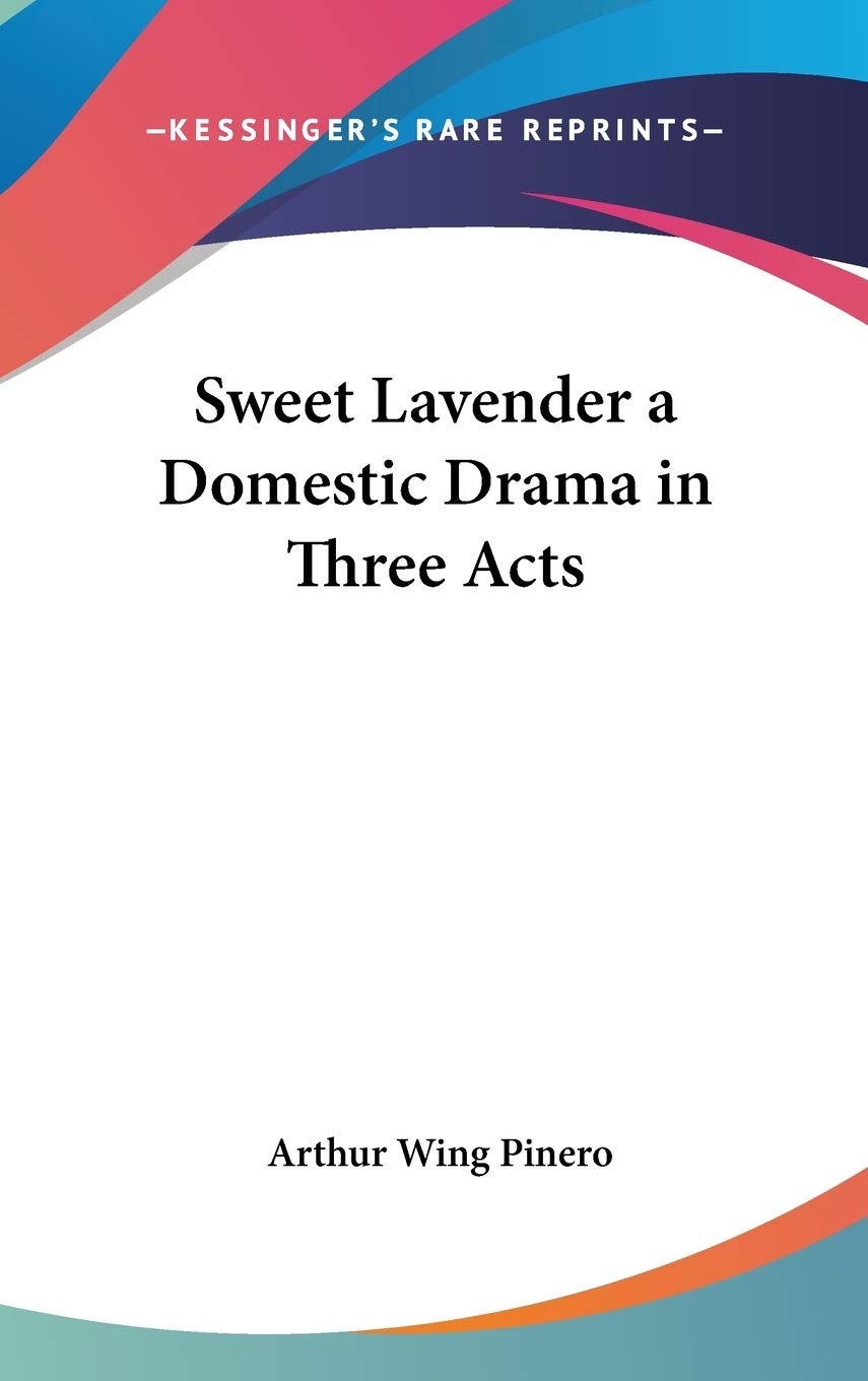 Sweet Lavender a Domestic Drama in Three Acts Drama