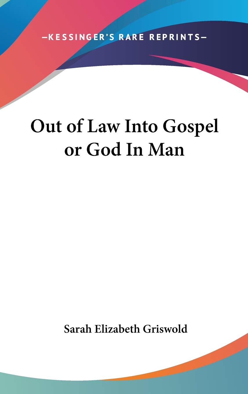 Out of Law Into Gospel or God In Man Philosophy