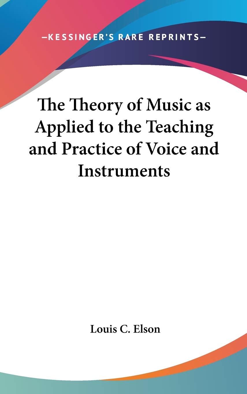 The Theory of Music As Applied to the Teaching and Practice of Voice and Instruments Arts & Music