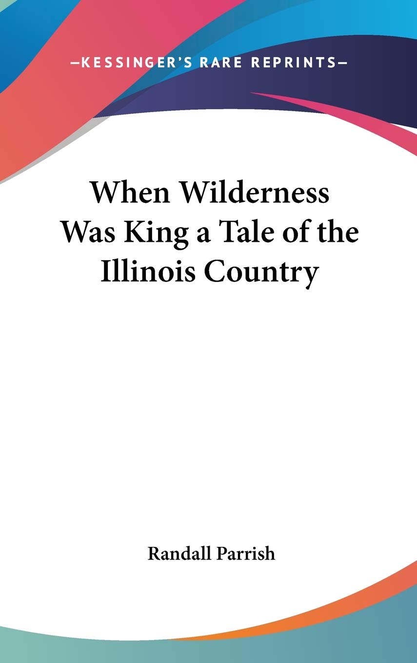 When Wilderness Was King a Tale of the Illinois Country Fairy Tales & Legends