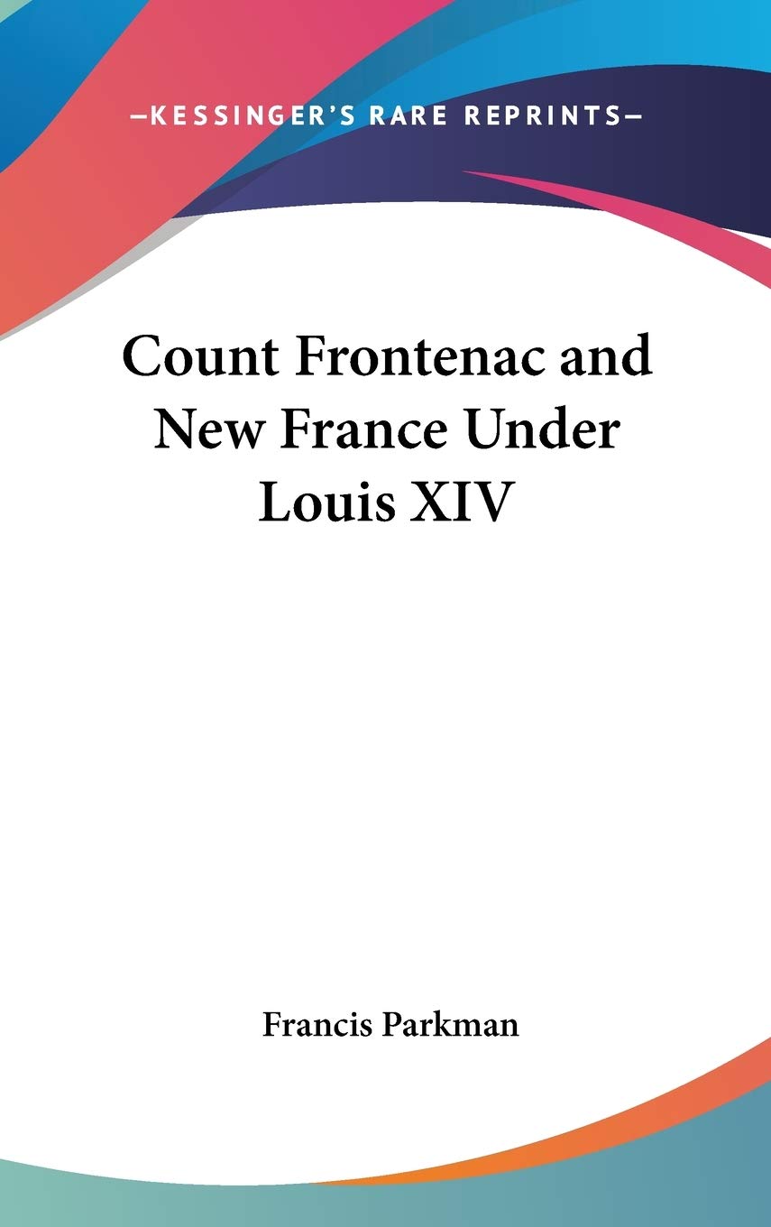 Count Frontenac and New France Under Louis XIV International