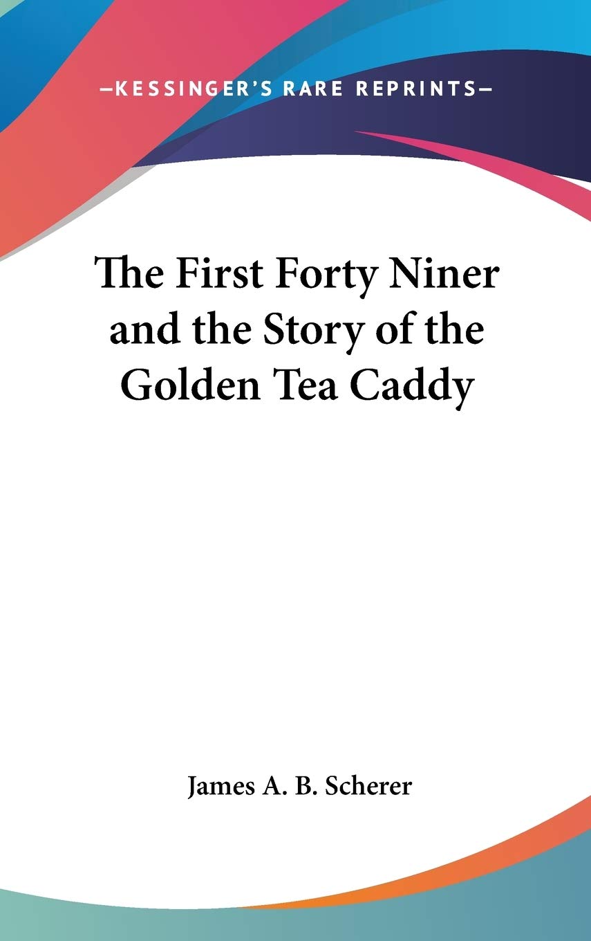 The First Forty Niner and the Story of the Golden Tea Caddy Memories