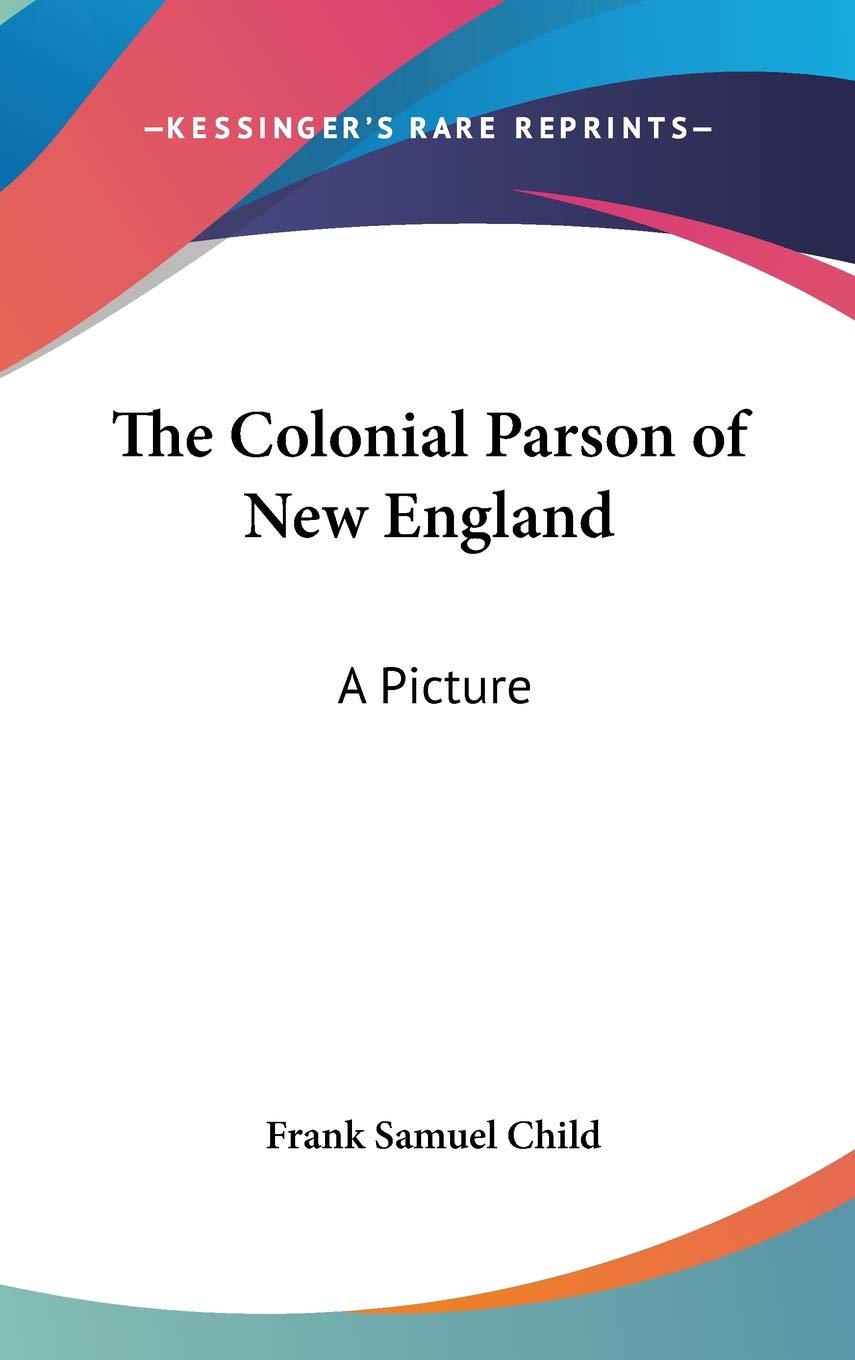 The Colonial Parson of New England: A Picture Memories