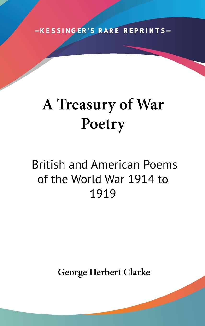 A Treasury of War Poetry: British and American Poems of the World War 1914 to 1919 Poetry