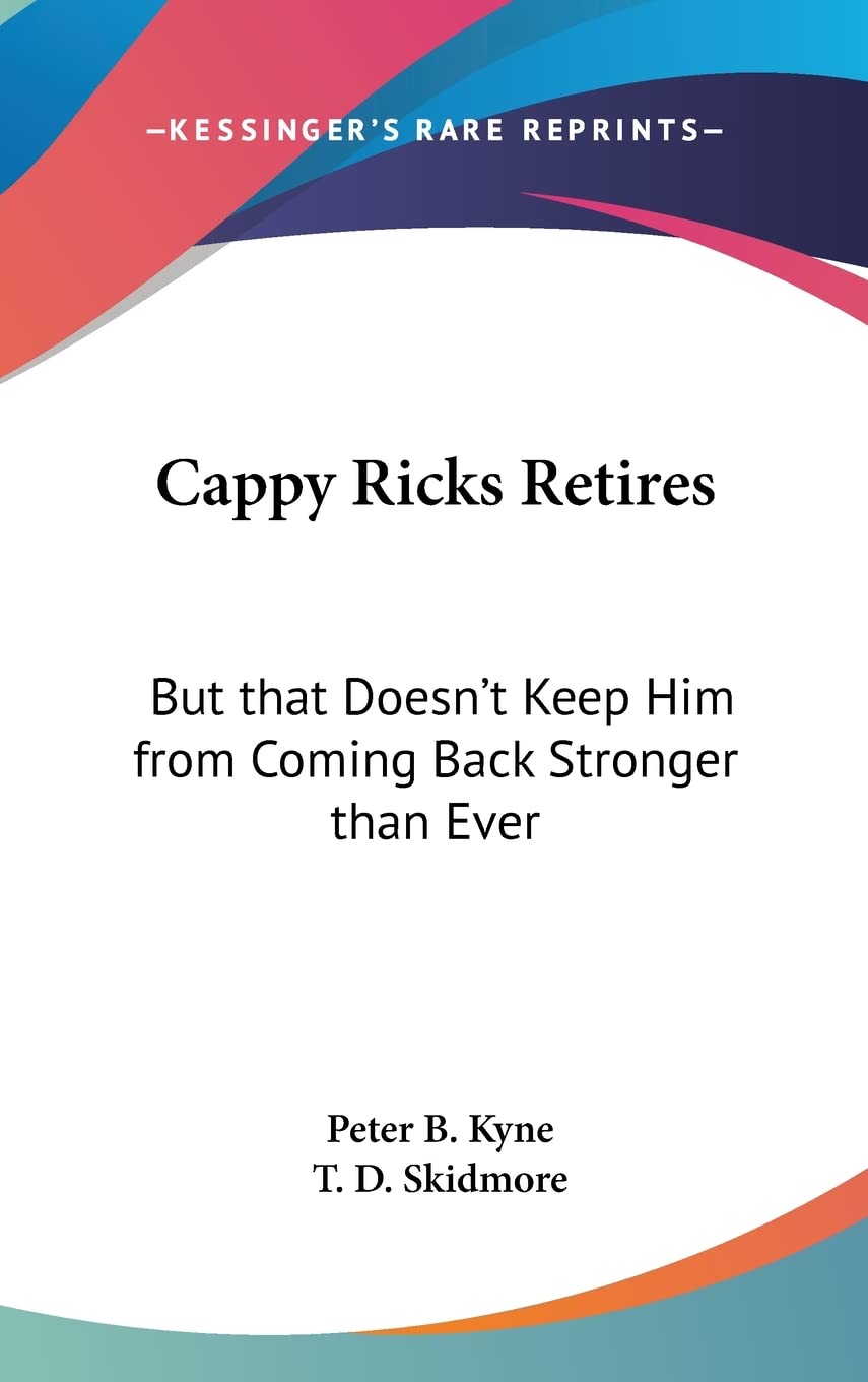 Cappy Ricks Retires: But that Doesn't Keep Him from Coming Back Stronger than Ever Contemporary literature