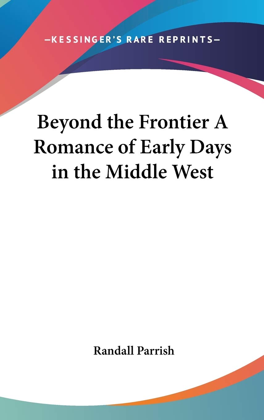 Beyond the Frontier A Romance of Early Days in the Middle West Partnership & Love