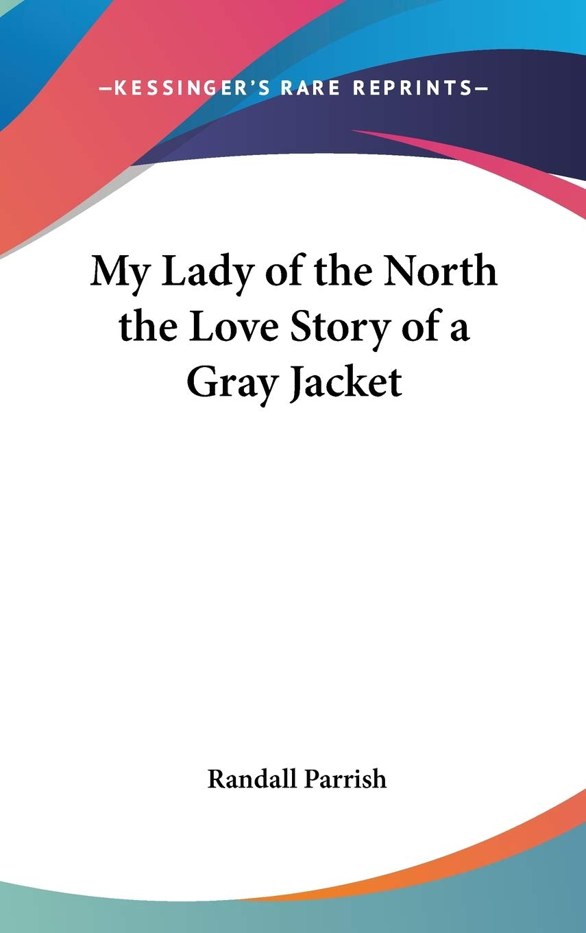 My Lady of the North the Love Story of a Gray Jacket Memories