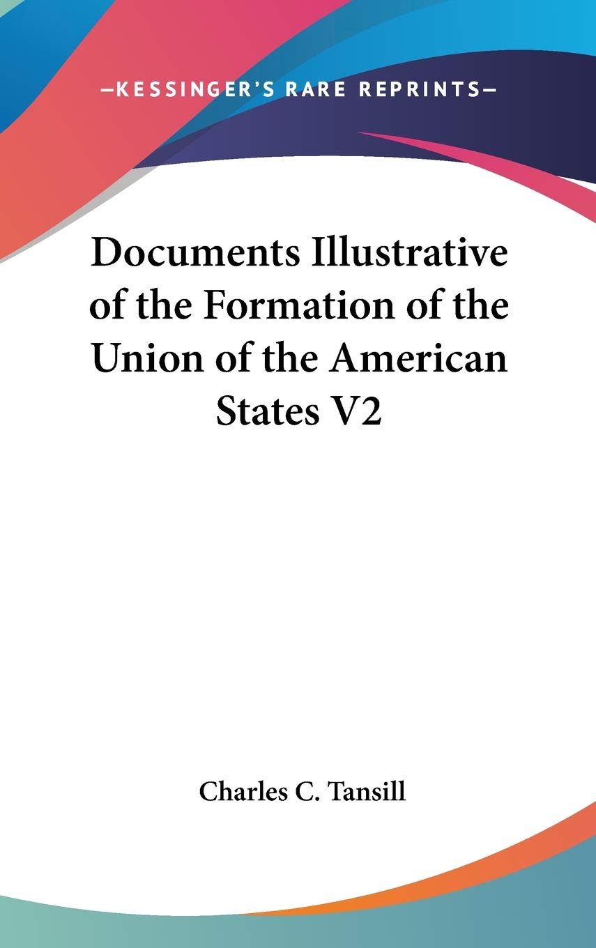 Documents Illustrative of the Formation of the Union of the American States V2 International