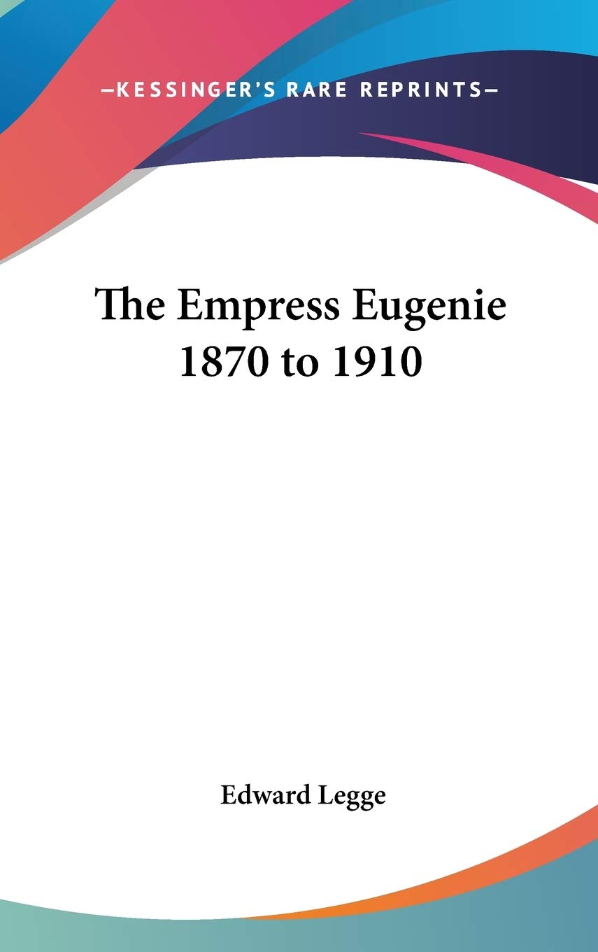 The Empress Eugenie 1870 to 1910 Memories