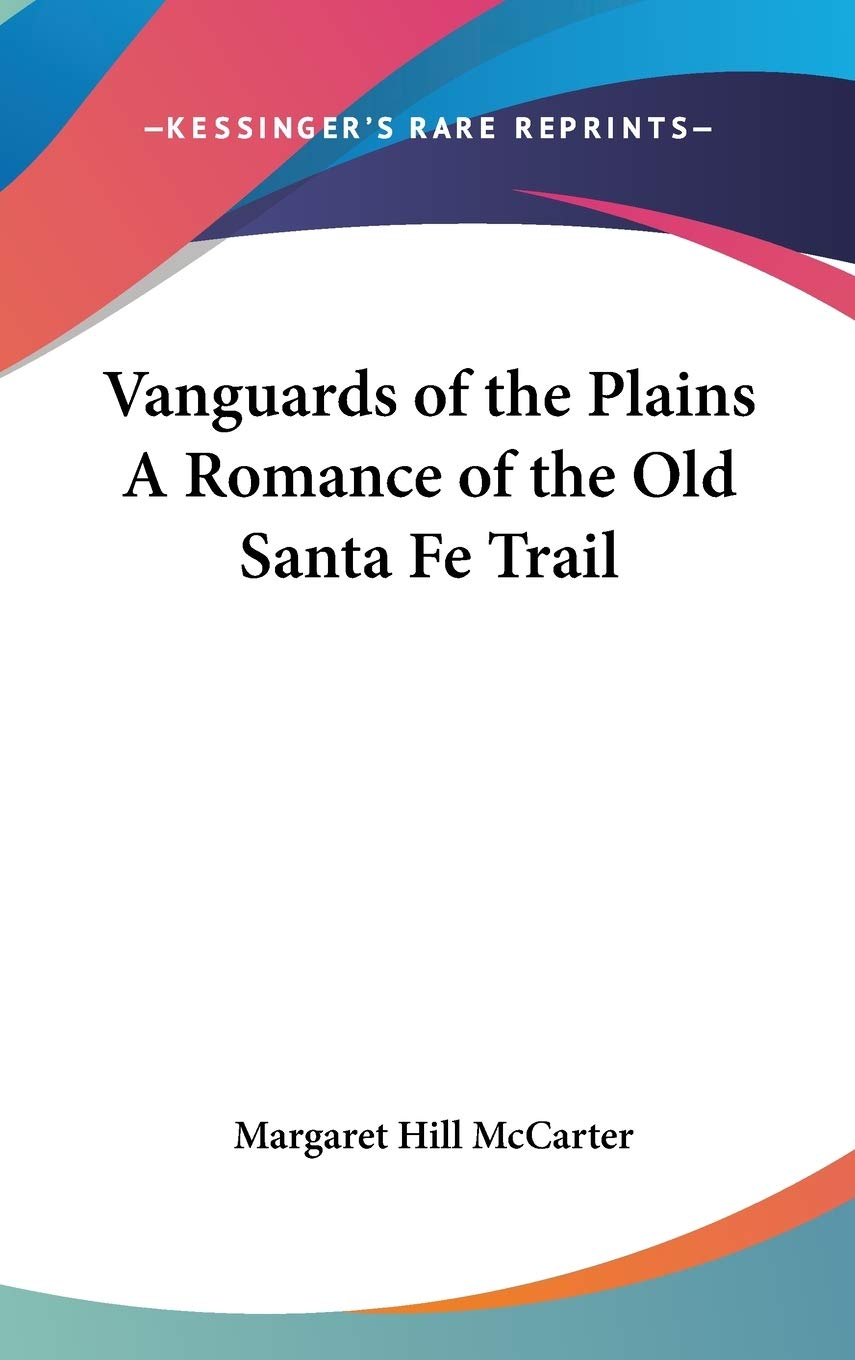 Vanguards of the Plains A Romance of the Old Santa Fe Trail International