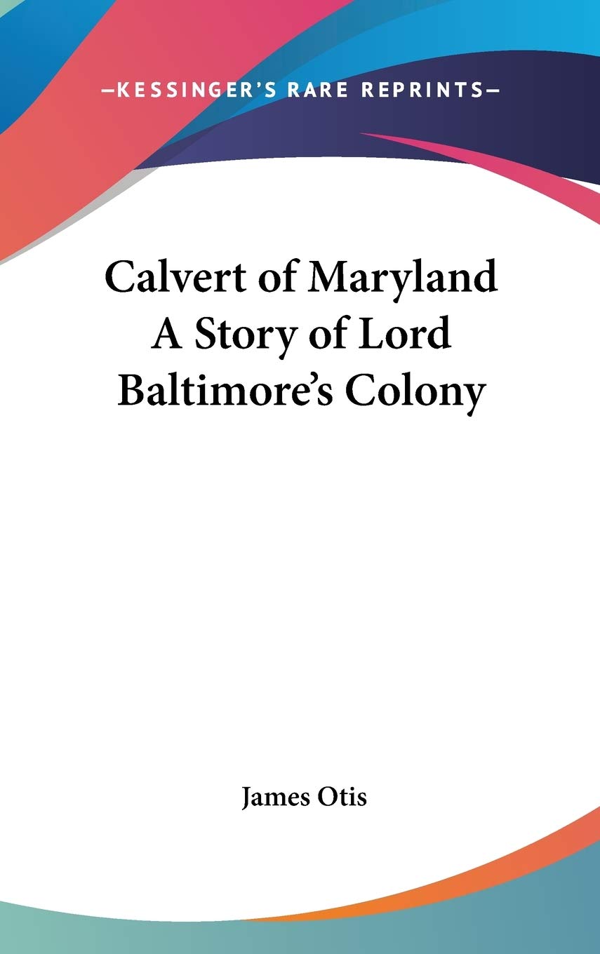Calvert of Maryland a Story of Lord Baltimore's Colony Novels & Short Stories