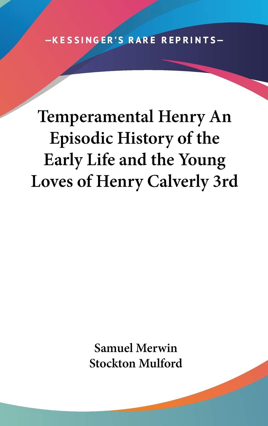 Temperamental Henry An Episodic History of the Early Life and the Young Loves of Henry Calverly 3rd Art & Literature