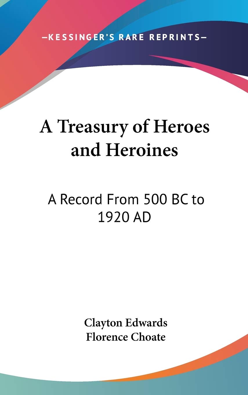 A Treasury of Heroes and Heroines: A Record From 500 BC to 1920 AD Philosophy