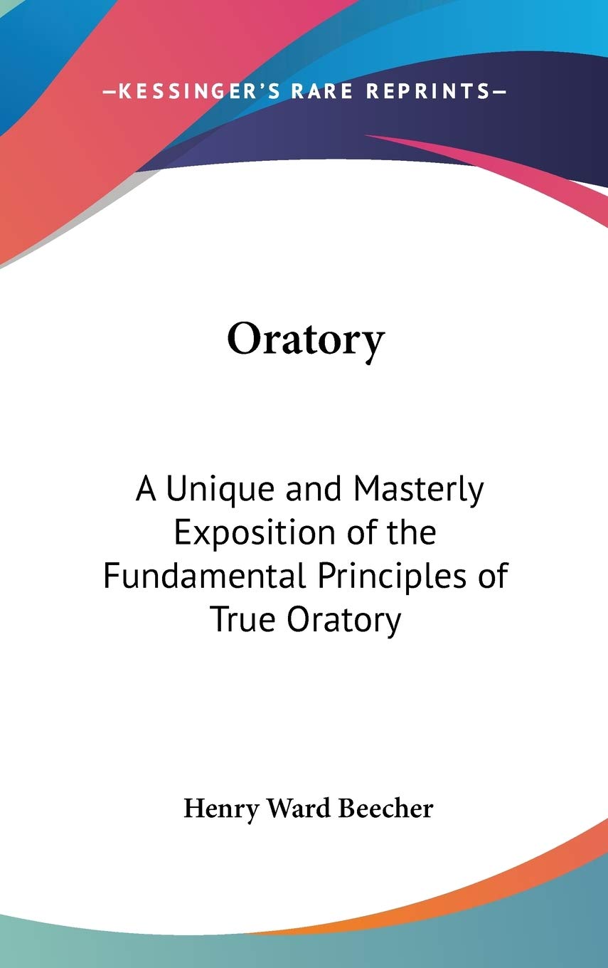 Oratory: A Unique and Masterly Exposition of the Fundamental Principles of True Oratory Contemporary literature