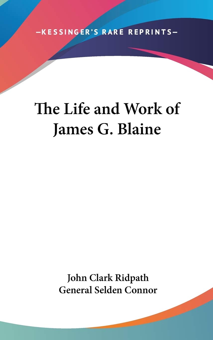 The Life and Work of James G. Blaine Essays & Short Stories