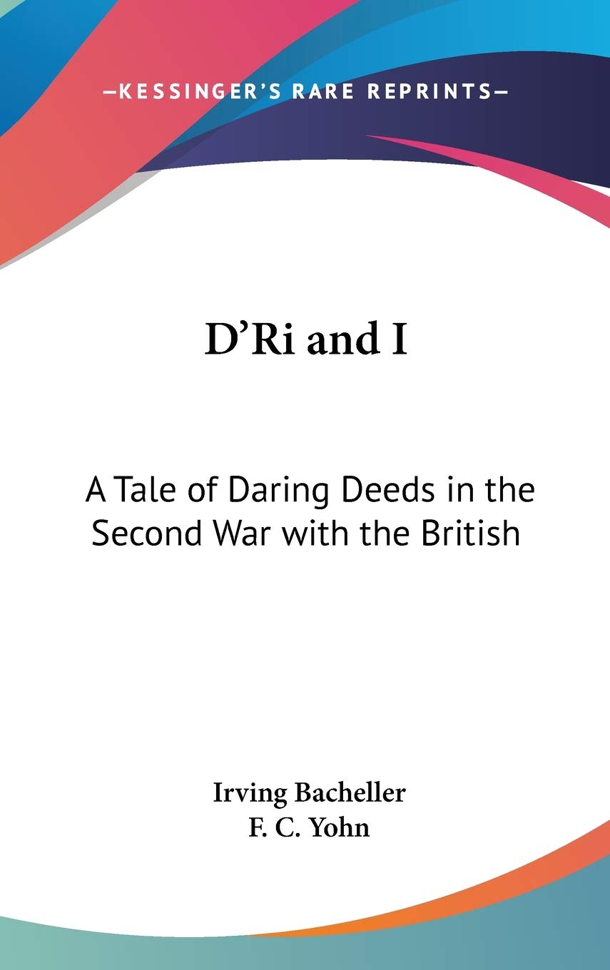 D'Ri and I: A Tale of Daring Deeds in the Second War with the British Historical Fiction