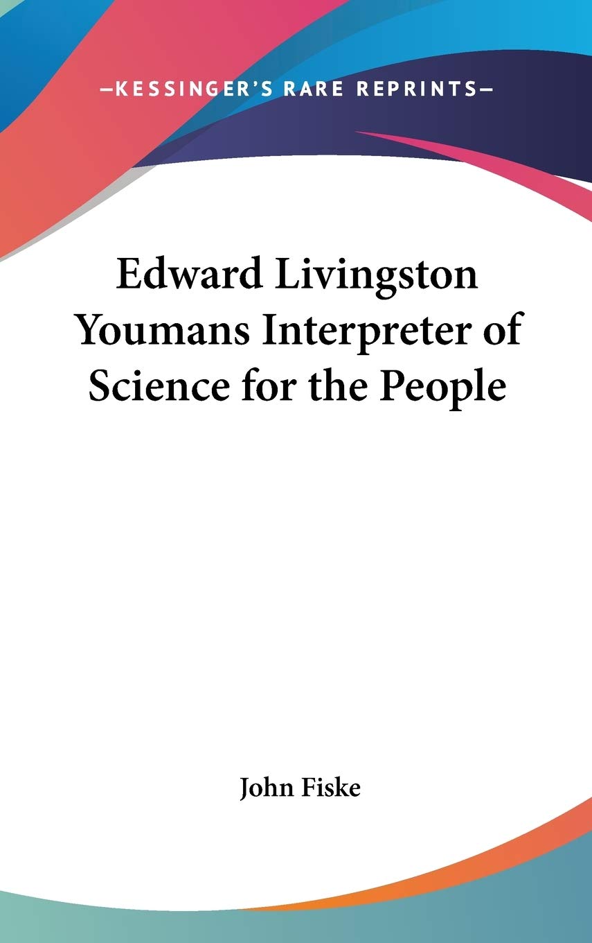 Edward Livingston Youmans Interpreter of Science for the People Science
