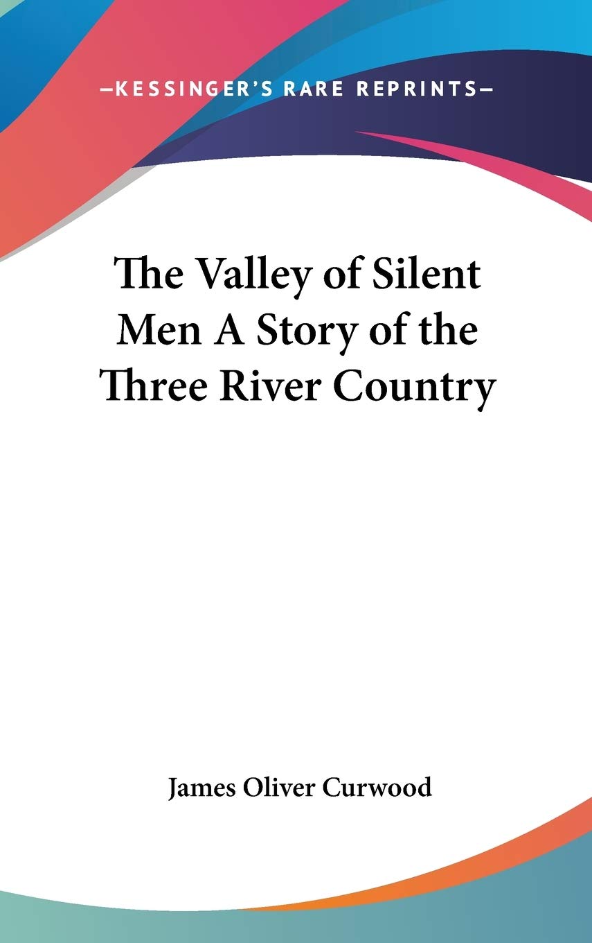 The Valley of Silent Men A Story of the Three River Country Memories