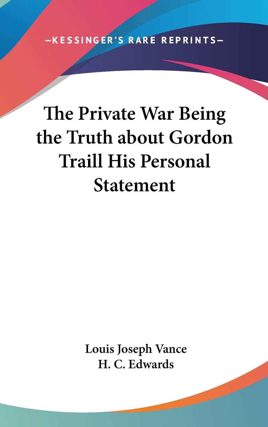 The Private War Being the Truth about Gordon Traill His Personal Statement Politics & History