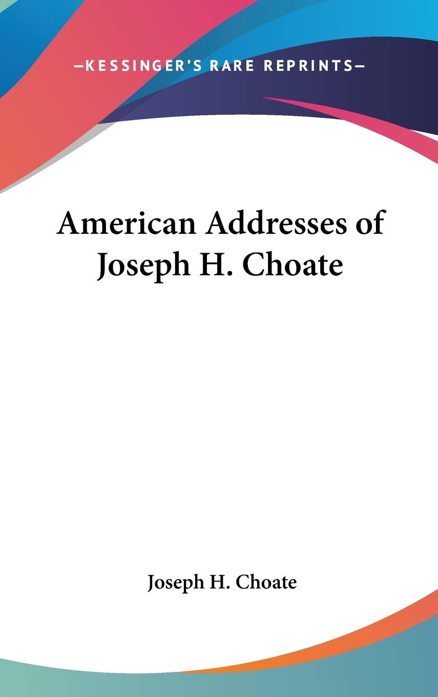 American Addresses of Joseph H. Choate Contemporary literature