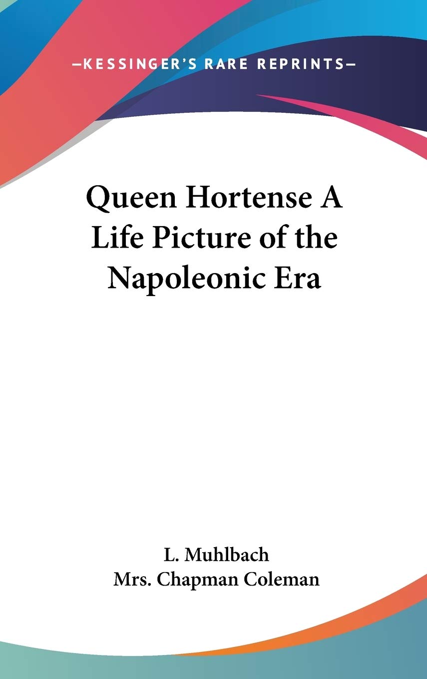 Queen Hortense A Life Picture of the Napoleonic Era Science
